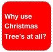 Why use Christmas Tree’s at all?